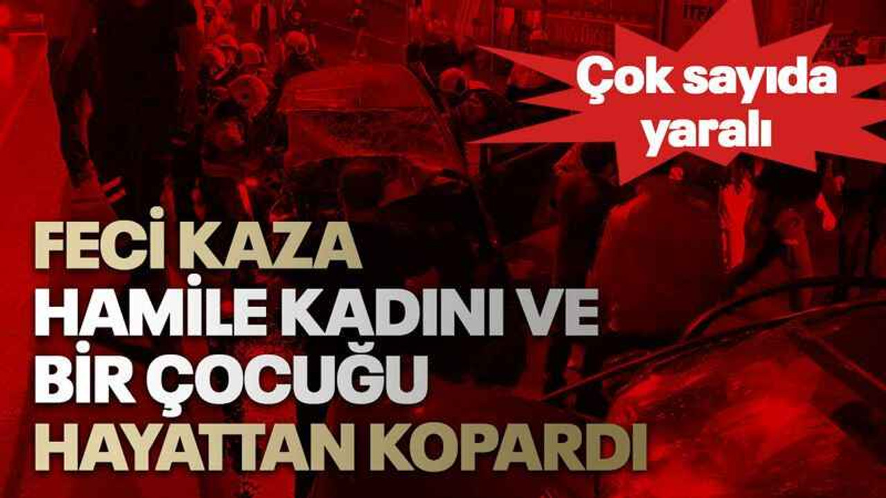 Kocaeli'de feci kaza hamile kadını ve bir çocuğu hayattan kopardı: Çok sayıda yaralı
